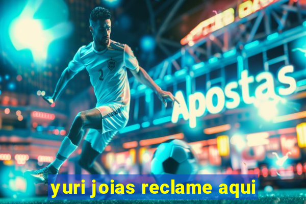 yuri joias reclame aqui